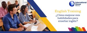 English training: cómo mejorar las habilidades para enseñar inglés