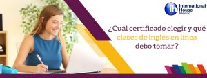 Cuál certificado elegir y qué clases de inglés en línea debo tomar