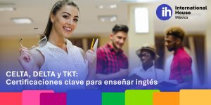 CELTA, DELTA y TKT: Certificaciones clave para enseñar inglés