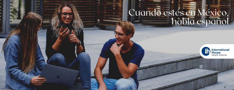 When you are in Mexico, speak spanish