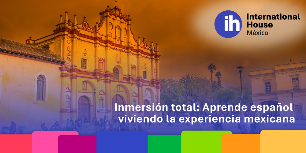 Inmersión total: Aprende español viviendo la experiencia mexicana