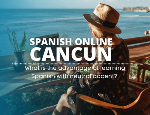 Spanish online Cancun: What is the advantage of learning Spanish with a neutral accent?